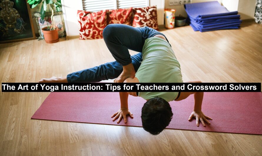 The Art of Yoga Instruction: Tips for Teachers and Crossword Solvers