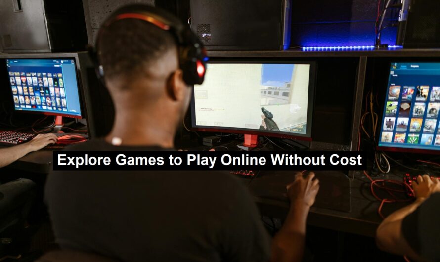 Explore Games to Play Online Without Cost